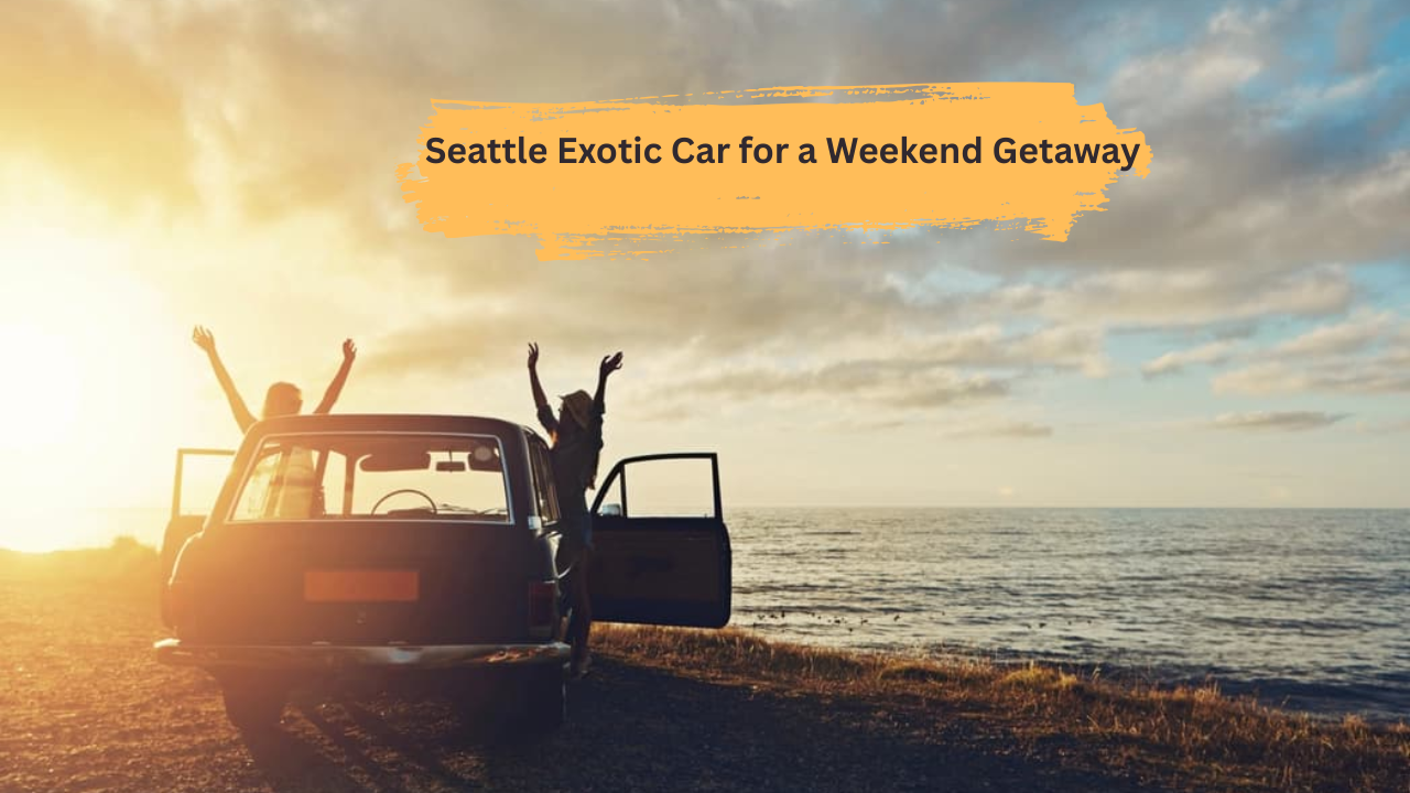Seattle Exotic Car for a Weekend Getaway